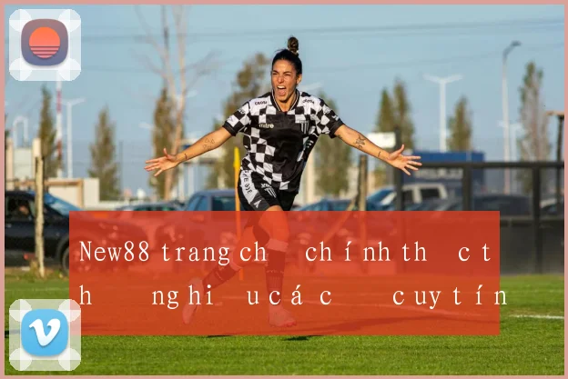 New88 trang chủ chính thức thương hiệu cá cược uy tín