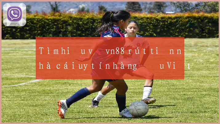 Tìm hiểu về vn88 rút tiền nhà cái uy tín hàng đầu Việt Nam