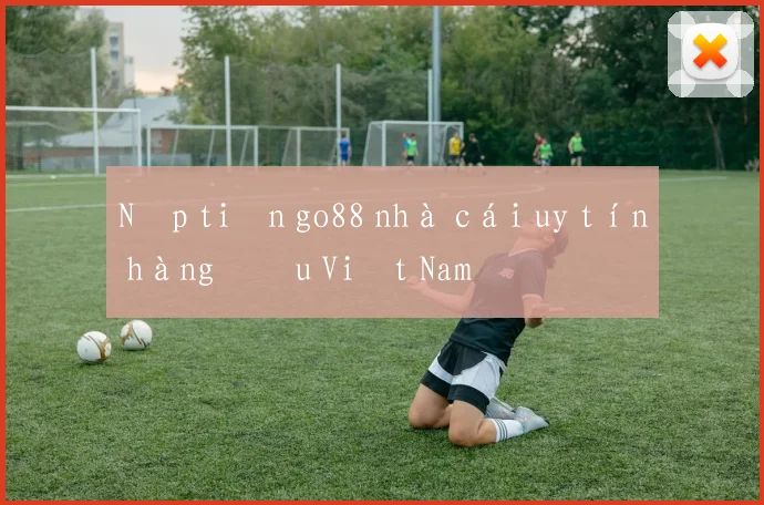 Nạp tiền go88 nhà cái uy tín hàng đầu Việt Nam