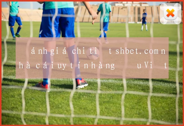 Đánh giá chi tiết shbet.com nhà cái uy tín hàng đầu Việt Nam