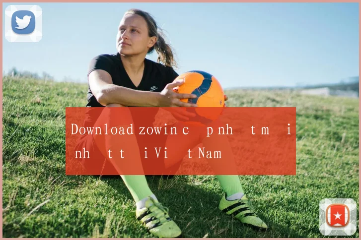 Download zowin cập nhật mới nhất tại Việt Nam